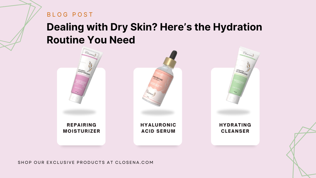 Dealing with Dry Skin? Here’s the Hydration Routine You Need